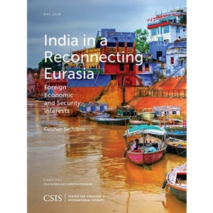 India in a Reconnecting Eurasia: Foreign Economic and Security Interests (CSIS Reports)
