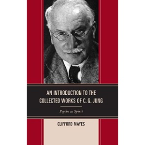 An Introduction to the Collected Works of C.G. Jung: Psyche as Spirit