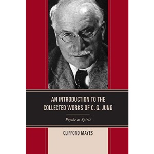 An Introduction to the Collected Works of C. G. Jung: Psyche as Spirit
