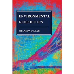 Environmental Geopolitics (Human Geography in the Twenty-First Century: Issues and Applications)