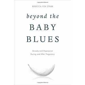 Beyond the Baby Blues: Anxiety and Depression During and After Pregnancy