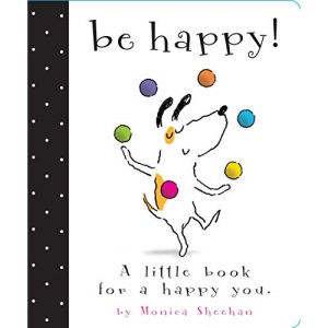 Be Happy!: A Little Book for a Happy You