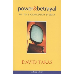 Power and Betrayal in the Canadian Media: Updated Edition