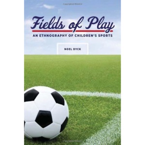 Fields of Play: An Ethnography of Children's Sports (Teaching Culture: Utp Ethnographies for the Classroom)