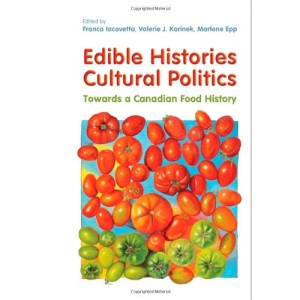 Edible Histories, Cultural Politics: Towards a Canadian Food History