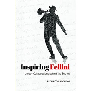 Inspiring Fellini: Literary Collaborations Behind the Scenes (Toronto Italian Studies (Paperback))