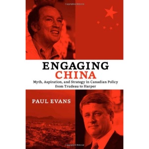 Engaging China: Myth, Aspiration, and Strategy in Canadian Policy from Trudeau to Harper (Utp Insights)