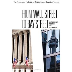 From Wall Street to Bay Street: The Origins and Evolution of American and Canadian Finance (Rotman-UTP Publishing)
