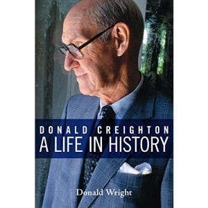 Donald Creighton: A Life in History