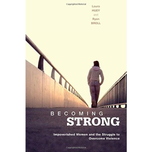 Becoming Strong: Impoverished Women and the Struggle to Overcome Violence