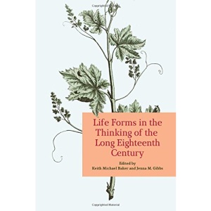 Life Forms in the Thinking of the Long Eighteenth Century (UCLA Clark Memorial Library Series)