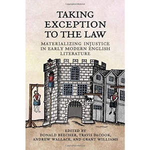 Taking Exception to the Law: Materializing Injustice in Early Modern English Literature