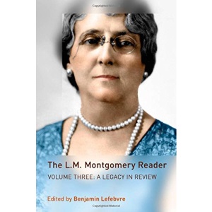The L.M. Montgomery Reader: Volume Three: A Legacy in Review: 3 (L.M. Montgomery Library)