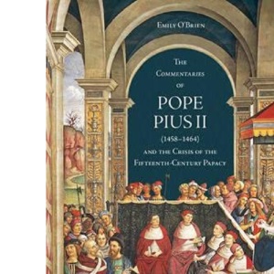 The 'Commentaries' of Pope Pius II (1458-1464) and the Crisis of the Fifteenth-Century Papacy (Toronto Italian Studies)