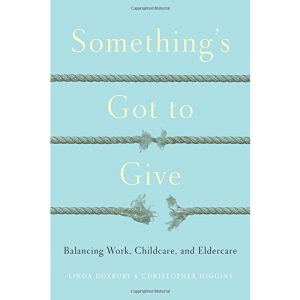 Something's Got to Give: Balancing Work, Childcare and Eldercare (Rotman-UTP Publishing)