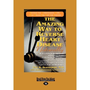 The Amazing Way to Reverse Heart Disease: Beyond the Hypertension Hype: Why Drugs are Not the Answer