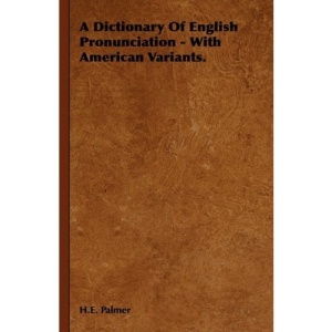 A Dictionary of English Pronunciation - With American Variants.