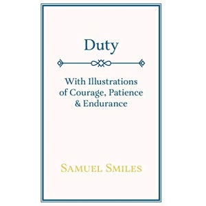 Duty - With Illustrations of Courage, Patience & Endurance