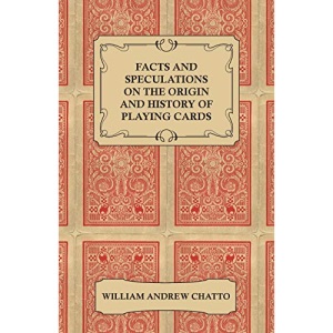 Facts and Speculations on the Origin and History of Playing Cards