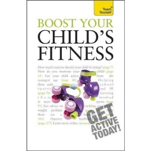 Teach Yourself Boost Your Child's Fitness 2010 (Teach Yourself General)