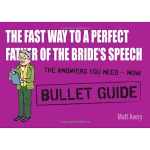 The Fast Way to a Perfect Father of the Bride's Speech (Bullet Guides)