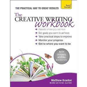 The Creative Writing Workbook: The practical way to improve your writing skills (Teach Yourself)