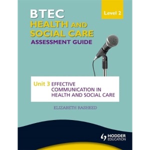 BTEC First Health and Social Care Level 2 Assessment Guide: Unit 3 Effective Communication in Health and Social Care