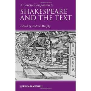 A Concise Companion to Shakespeare and the Text (Concise Companions to Literature and Culture)