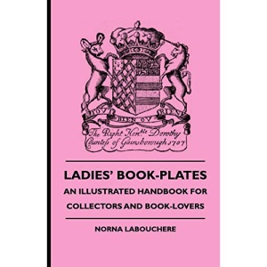 Ladies' Book-Plates - An Illustrated Handbook For Collectors And Book-Lovers