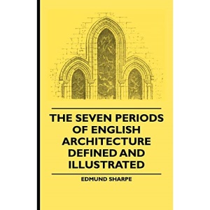 The Seven Periods Of English Architecture Defined and Illustrated