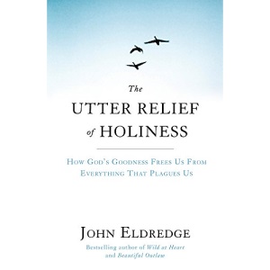 The Utter Relief of Holiness: How God's Goodness Frees Us from Everything That Plagues Us
