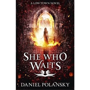 She Who Waits: Low Town 3 (Low Town Novels)