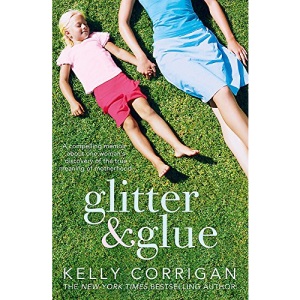 Glitter and Glue: A Compelling Memoir About One Woman's Discovery of the True Meaning of Motherhood