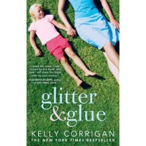 Glitter and Glue: A Compelling Memoir About One Woman's Discovery of the True Meaning of Motherhood