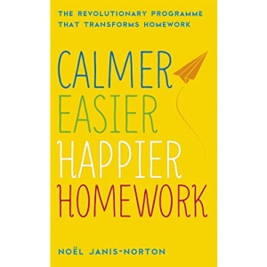 Calmer, Easier, Happier Homework: The Revolutionary Programme That Transforms Homework