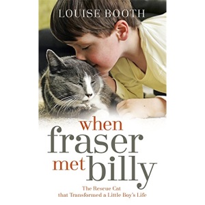When Fraser Met Billy: How The Love Of A Cat Transformed My Little Boy's Life