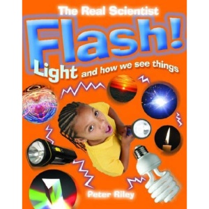Flash! Light and How We See Things (The Real Scientist)