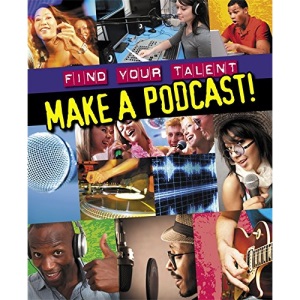 Find Your Talent: Make a Podcast!