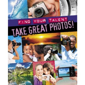 Take Great Photos! (Find Your Talent)