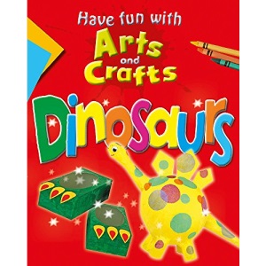 Dinosaurs (Have Fun With Arts and Crafts)