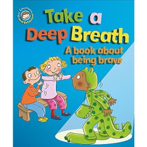 Take a Deep Breath: A book about being brave (Our Emotions and Behaviour)