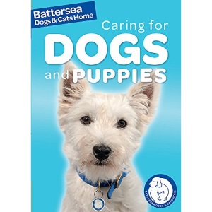 Caring for Dogs and Puppies (Battersea Dogs & Cats Home: Pet Care Guides)
