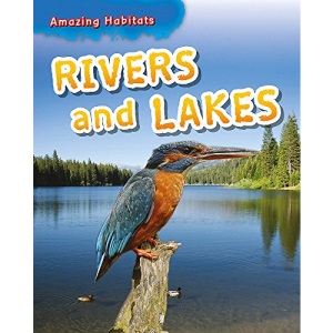 Rivers and Lakes (Amazing Habitats)