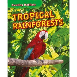Amazing Habitats: Tropical Rainforests