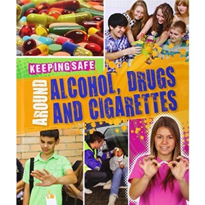 Keeping Safe: Around Alcohol, Drugs and Cigarettes