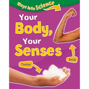 Your Body, Your Senses (Ways Into Science)
