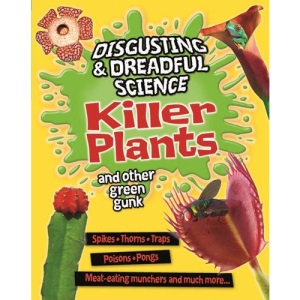 Disgusting and Dreadful Science: Killer Plants and Other Green Gunk
