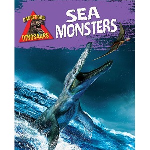 Sea Monsters (Dangerous Dinosaurs)