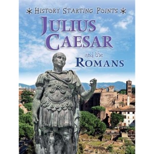 Julius Caesar and the Romans (History Starting Points)