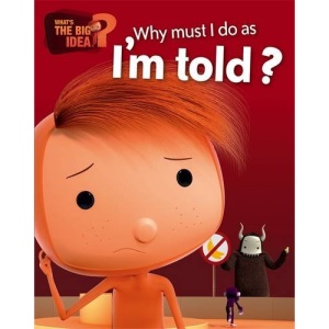 What's the Big Idea?: Why Must I Do As I'm Told?